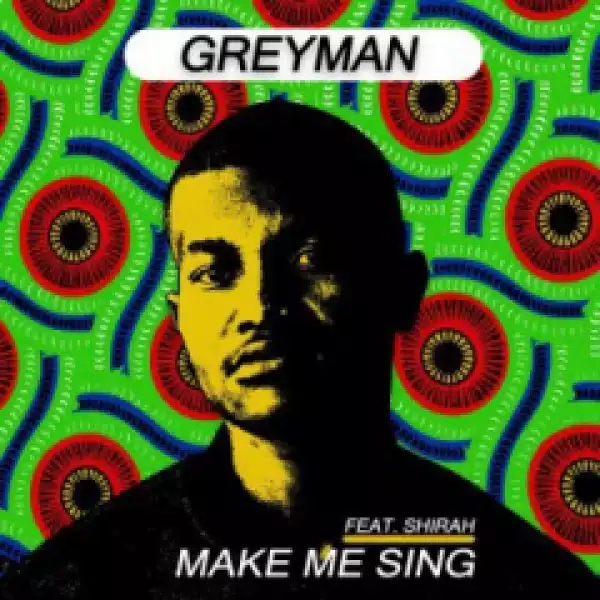 Greyman - Make Me Sing Ft. Shirah